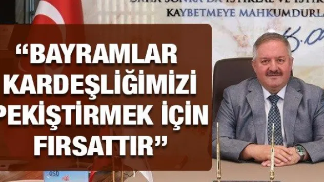 'Bayramlar kardeşliğimizi pekiştirmek için fırsattır'