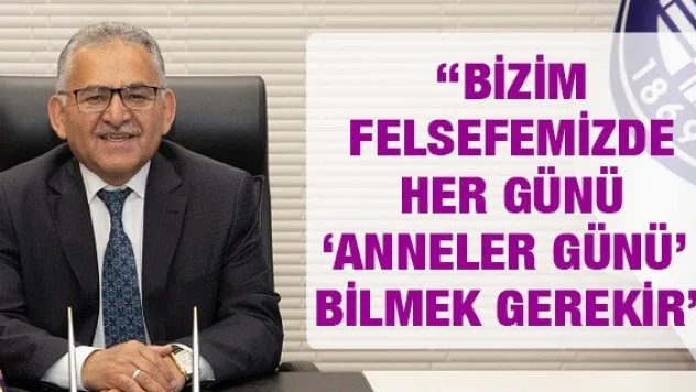 'Bizim felsefemizde her günü 'Anneler Günü' bilmek gerekir'