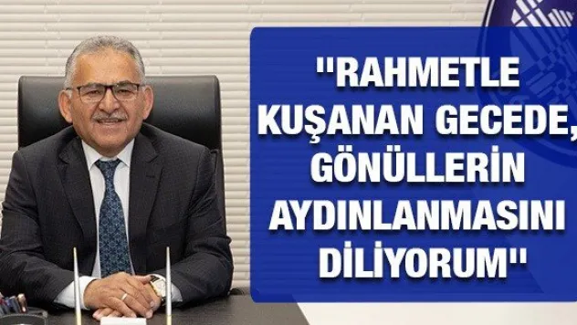 Büyükkılıç: Rahmetle kuşanan gecede, gönüllerin aydınlanmasını diliyorum