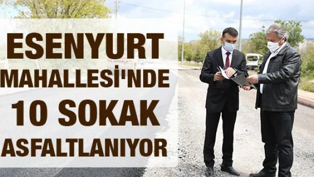 Esenyurt Mahallesi'nde 10 sokak asfaltlanıyor