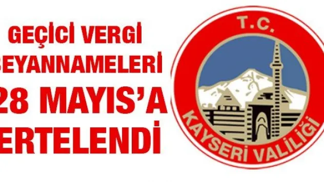 Geçici vergi beyannameleri 28 Mayıs'a ertelendi