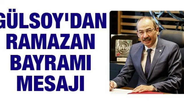 Gülsoy'dan Ramazan Bayramı Mesajı