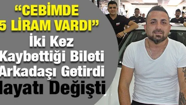 İki Kez Kaybettiği Bileti Arkadaşı Getirdi Hayatı Değişti