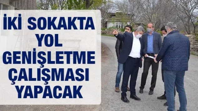 İKİ SOKAKTA YOL GENİŞLETME ÇALIŞMASI YAPACAK