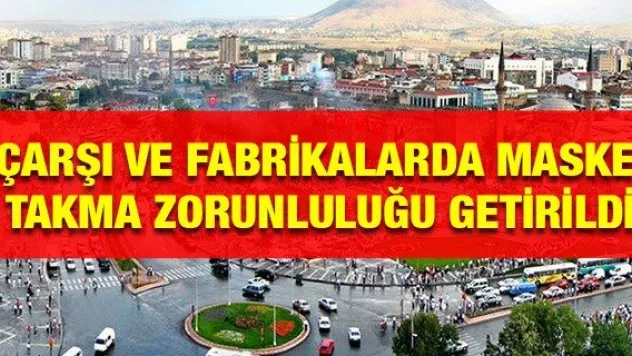 Kayseri'de çarşı ve fabrikalarda maske takma zorunluluğu getirildi