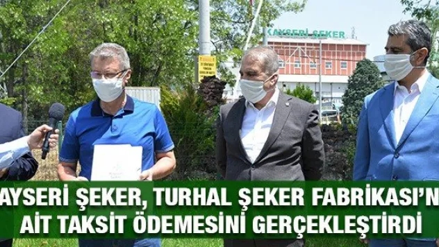 Kayseri Şeker, Turhal Şeker Fabrikası'na ait taksit ödemesini gerçekleştirdi