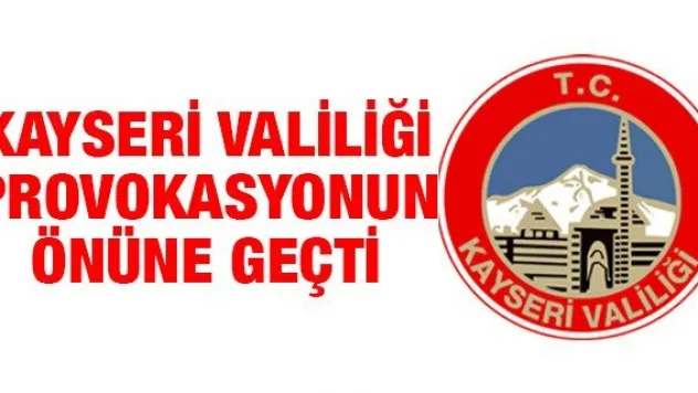Kayseri Valiliği Provokasyonun Önüne Geçti