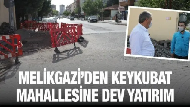 Melikgazi'den Keykubat Mahallesine dev yatırım