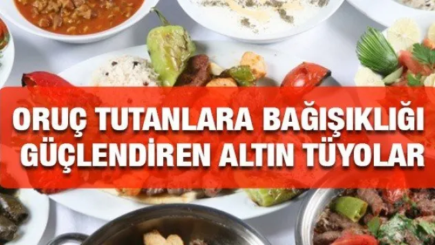 Oruç tutanlara bağışıklığı güçlendiren altın tüyolar