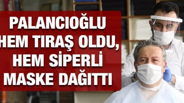Palancıoğlu hem tıraş oldu, hem siperli maske dağıttı