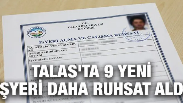 Talas'ta 9 yeni işyeri daha ruhsat aldı