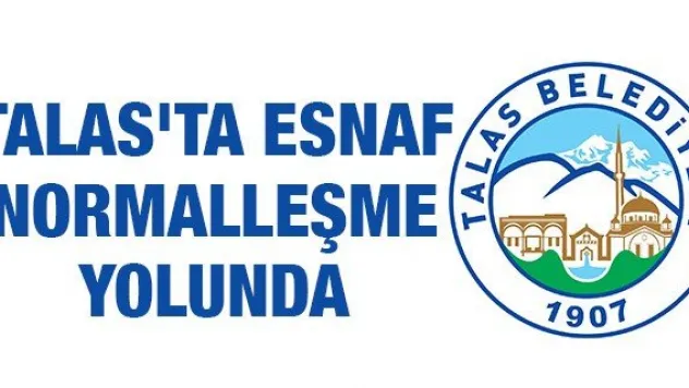 Talas'ta esnaf normalleşme yolunda