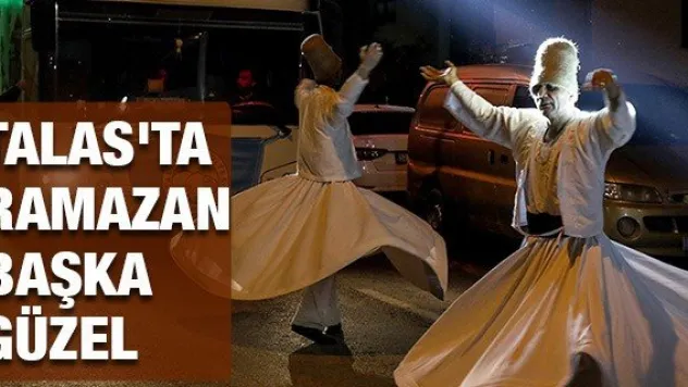 Talas'ta Ramazan başka güzel