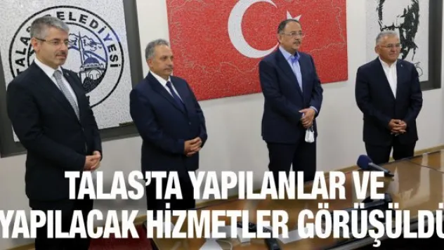 Talas'ta yapılanlar ve yapılacak hizmetler görüşüldü