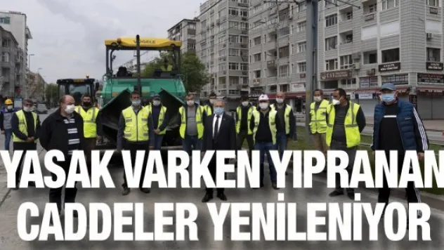 Yasak varken yıpranan caddeler yenileniyor