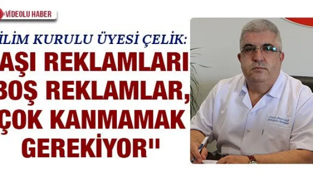 &quotAşı reklamları boş reklamlar, çok kanmamak gerekiyor&quot