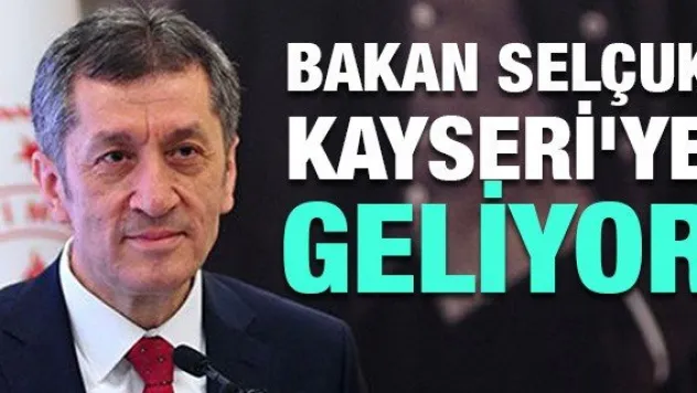 Bakan Selçuk Kayseri'ye geliyor