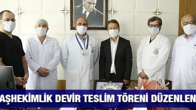 Başhekimlik devir teslim töreni düzenlendi