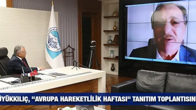 Büyükkılıç, &quotAvrupa Hareketlilik Haftası&quot tanıtım toplantısında