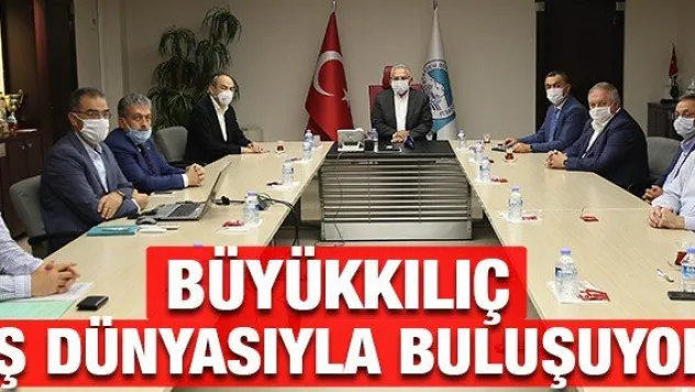 Büyükkılıç iş dünyasıyla buluşuyor