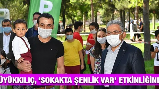 Büyükkılıç, 'Sokakta Şenlik Var' etkinliğinde