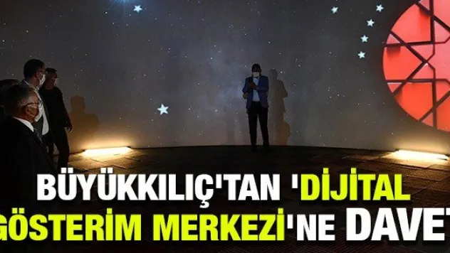 Büyükkılıç'tan 'Dijital Gösterim Merkezi'ne davet