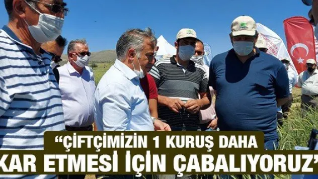 'Çiftçimizin 1 kuruş daha kar etmesi için çabalıyoruz'