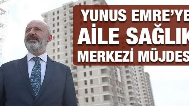 Çolakbayrakdar'dan Yunus Emre'ye aile sağlık merkezi müjdesi