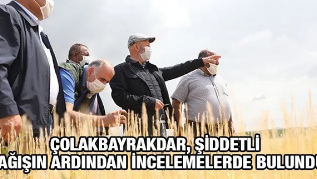 Çolakbayrakdar, şiddetli yağışın ardından incelemelerde bulundu