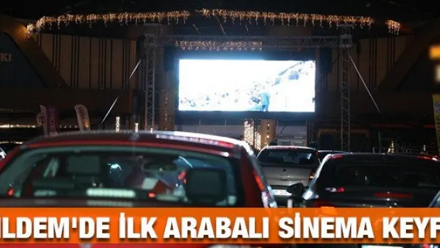 İldem'de ilk arabalı sinema keyfi