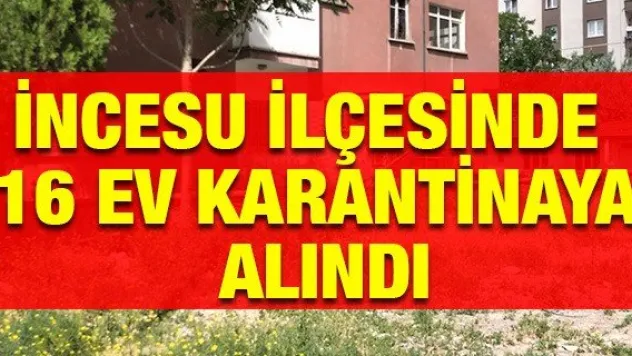 İncesu ilçesinde 16 ev karantinaya alındı