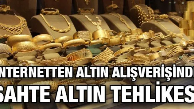 İnternetten altın alışverişinde sahte altın tehlikesi