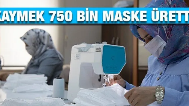 KAYMEK 750 BİN MASKE ÜRETTİ