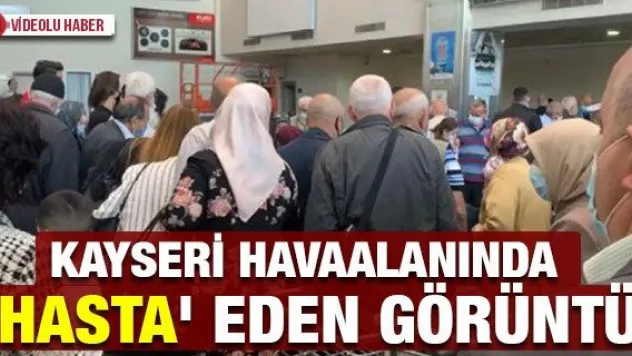 Kayseri havaalanında 'hasta' eden görüntü