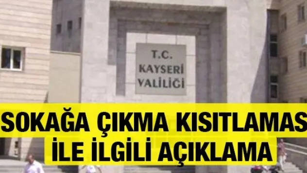 Kayseri Valiliğ'nden sokağa çıkma kısıtlaması ile ilgili açıklama