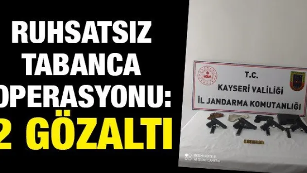 Kayseri'de ruhsatsız tabanca operasyonu: 2 gözaltı