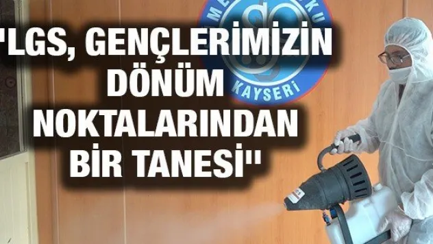 &quotLGS, gençlerimizin dönüm noktalarından bir tanesi&quot
