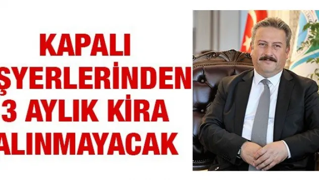 Melikgazi'de kapalı işyerlerinden 3 aylık kira alınmayacak