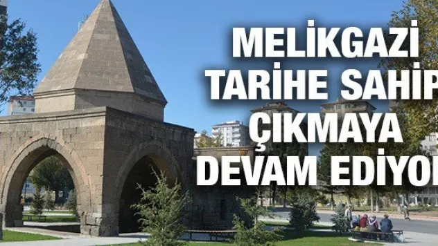 Melikgazi tarihe sahip çıkmaya devam ediyor