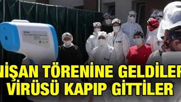 Nişan törenine geldiler virüsü kapıp gittiler