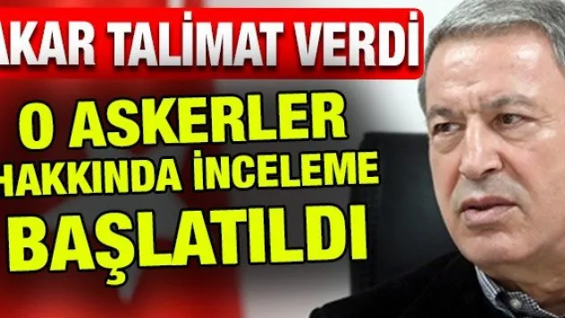 O askerler hakkında inceleme başlatıldı