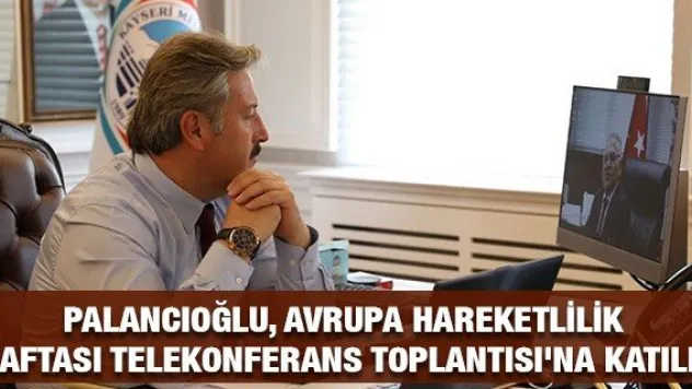 Palancıoğlu, Avrupa Hareketlilik Haftası Telekonferans Toplantısı'na katıldı