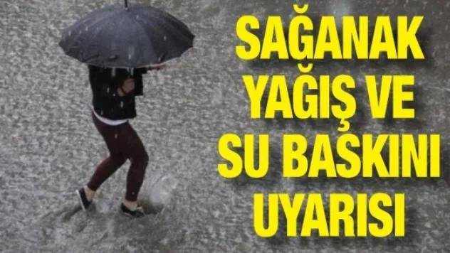 Sağanak yağış ve su baskını uyarısı