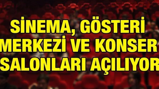 Sinema, gösteri merkezi ve konser salonları açılıyor