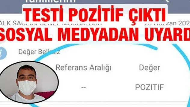 Testi pozitif çıktı sosyal medyadan uyardı