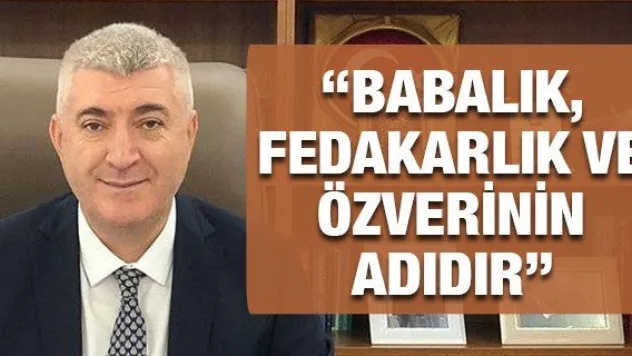 Tok: 'Babalık, fedakarlık ve özverinin adıdır'
