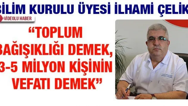'Toplum bağışıklığı demek, 3-5 milyon kişinin vefatı demek'