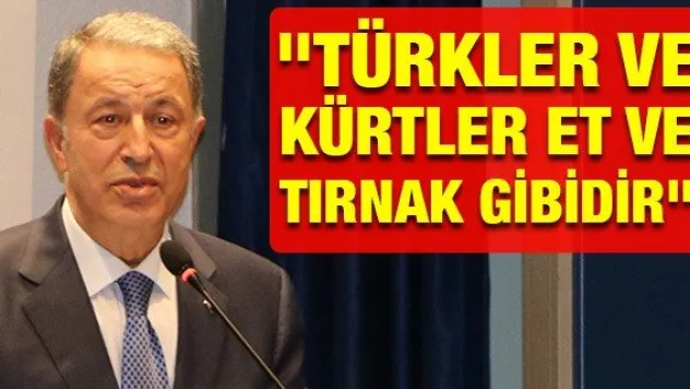 &quotTürkler ve Kürtler et ve tırnak gibidir&quot