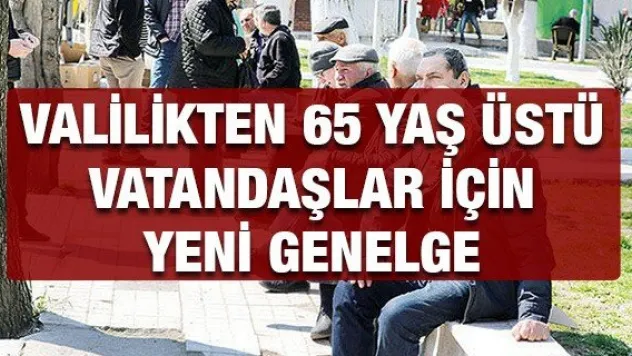 Valilikten 65 yaş üstü vatandaşlar için yeni genelge
