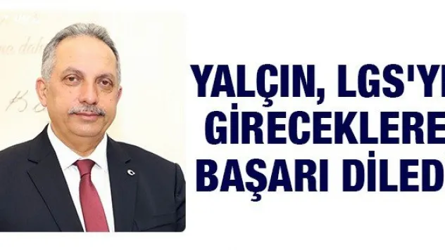 Yalçın, LGS'ye gireceklere başarı diledi